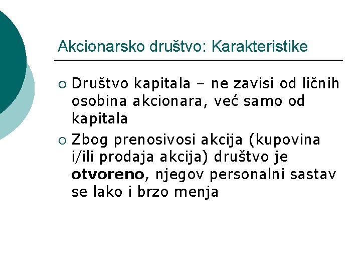 Akcionarsko društvo: Karakteristike Društvo kapitala – ne zavisi od ličnih osobina akcionara, već samo