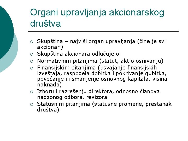 Organi upravljanja akcionarskog društva ¡ ¡ ¡ Skupština – najviši organ upravljanja (čine je