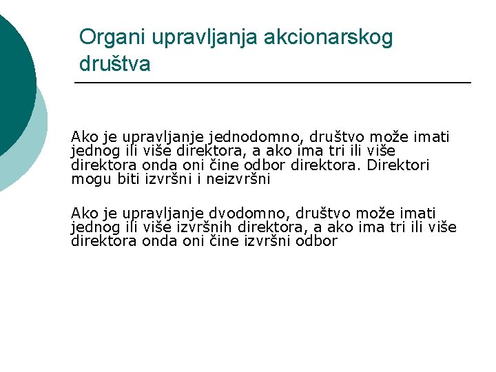 Organi upravljanja akcionarskog društva Ako je upravljanje jednodomno, društvo može imati jednog ili više