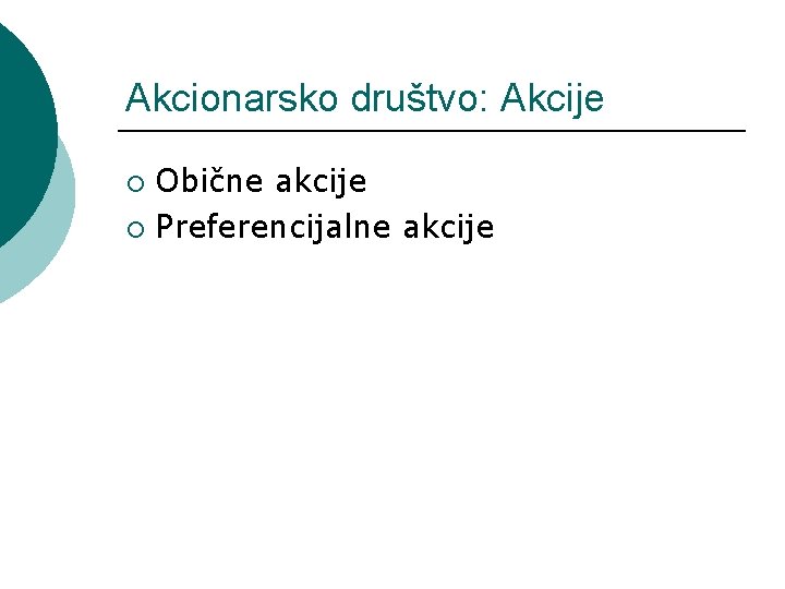 Akcionarsko društvo: Akcije Obične akcije ¡ Preferencijalne akcije ¡ 