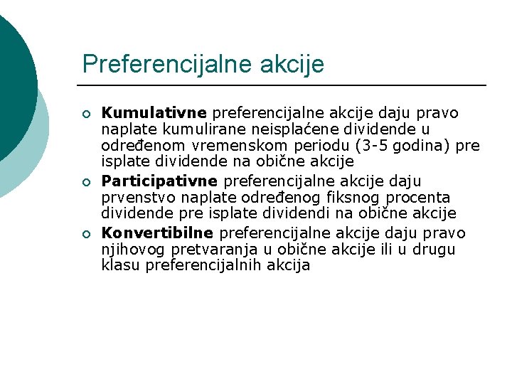 Preferencijalne akcije ¡ ¡ ¡ Kumulativne preferencijalne akcije daju pravo naplate kumulirane neisplaćene dividende