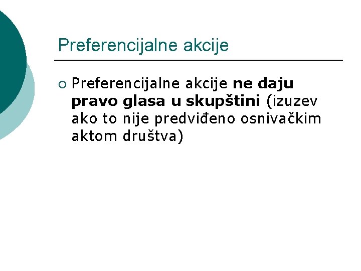 Preferencijalne akcije ¡ Preferencijalne akcije ne daju pravo glasa u skupštini (izuzev ako to