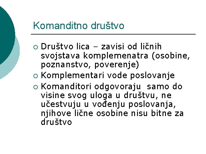 Komanditno društvo Društvo lica – zavisi od ličnih svojstava komplemenatra (osobine, poznanstvo, poverenje) ¡