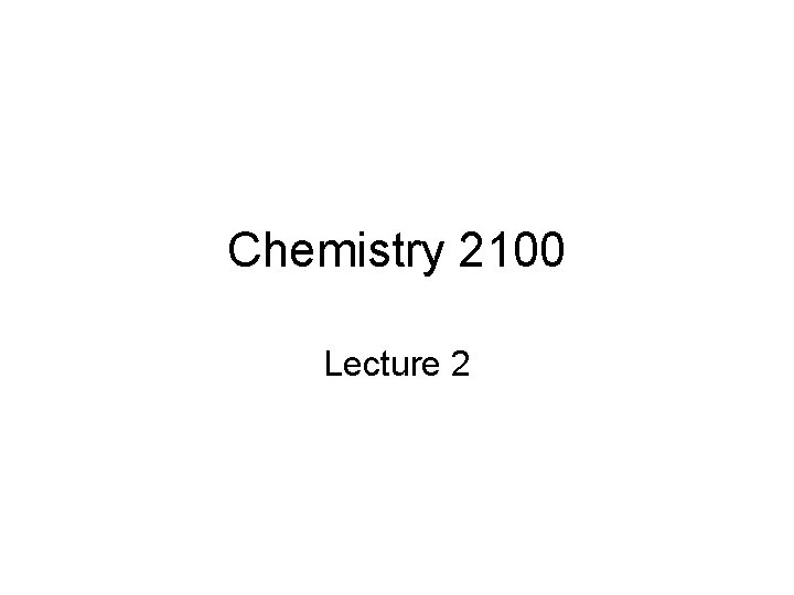 Chemistry 2100 Lecture 2 