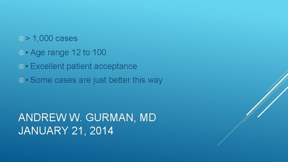  > 1, 000 cases • Age range 12 to 100 • Excellent patient