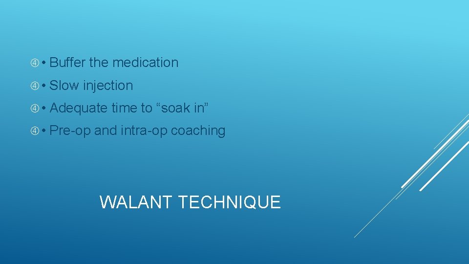  • Buffer the medication • Slow injection • Adequate time to “soak in”