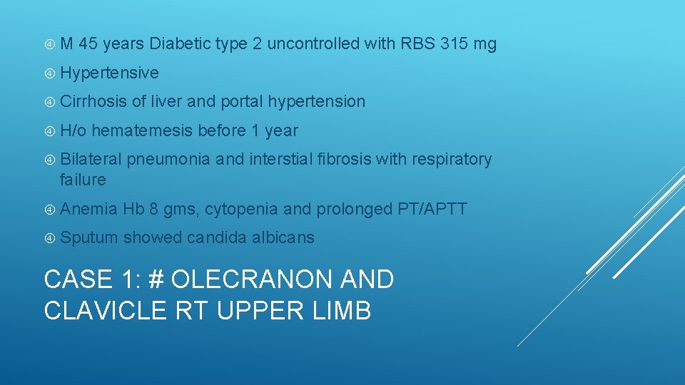  M 45 years Diabetic type 2 uncontrolled with RBS 315 mg Hypertensive Cirrhosis