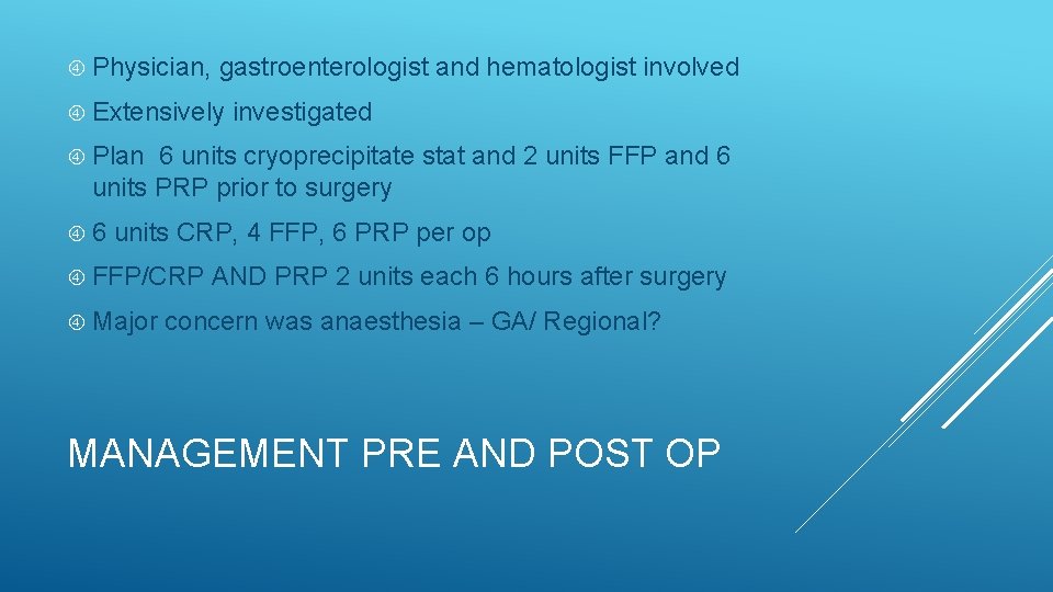  Physician, gastroenterologist and hematologist involved Extensively investigated Plan 6 units cryoprecipitate stat and