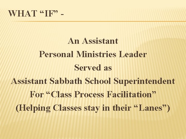 WHAT “IF” An Assistant Personal Ministries Leader Served as Assistant Sabbath School Superintendent For