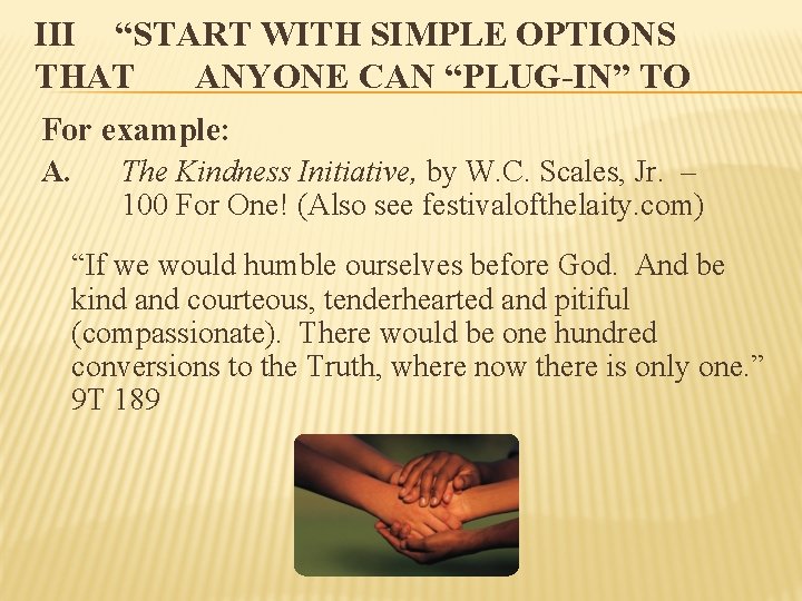 III “START WITH SIMPLE OPTIONS THAT ANYONE CAN “PLUG-IN” TO For example: A. The