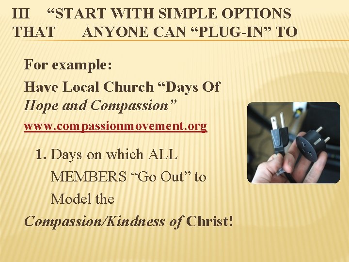 III “START WITH SIMPLE OPTIONS THAT ANYONE CAN “PLUG-IN” TO For example: Have Local