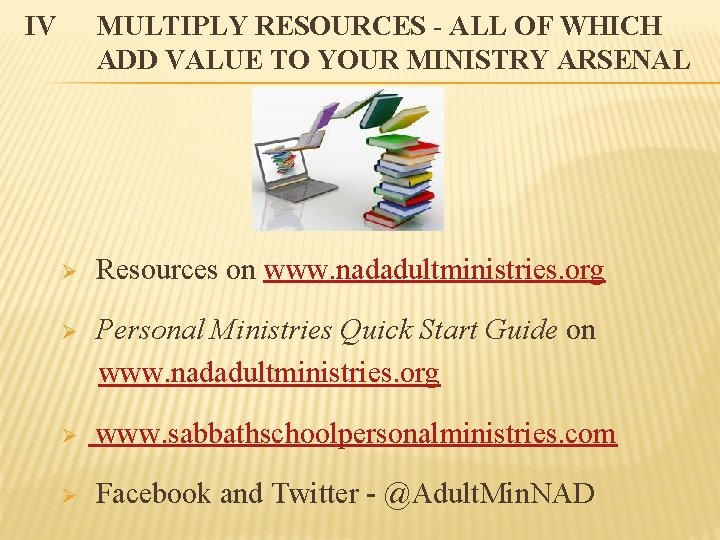 IV MULTIPLY RESOURCES - ALL OF WHICH ADD VALUE TO YOUR MINISTRY ARSENAL Ø