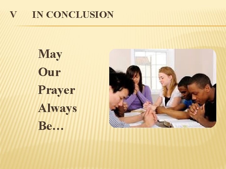 V IN CONCLUSION May Our Prayer Always Be… 