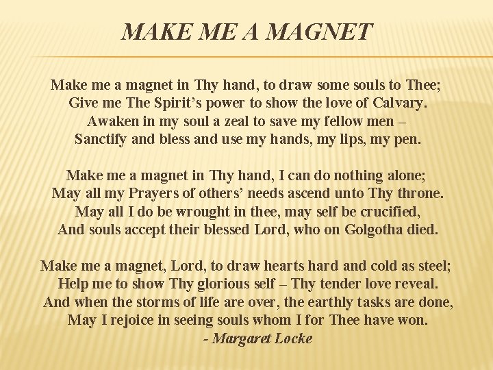 MAKE ME A MAGNET Make me a magnet in Thy hand, to draw some