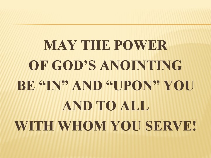 MAY THE POWER OF GOD’S ANOINTING BE “IN” AND “UPON” YOU AND TO ALL