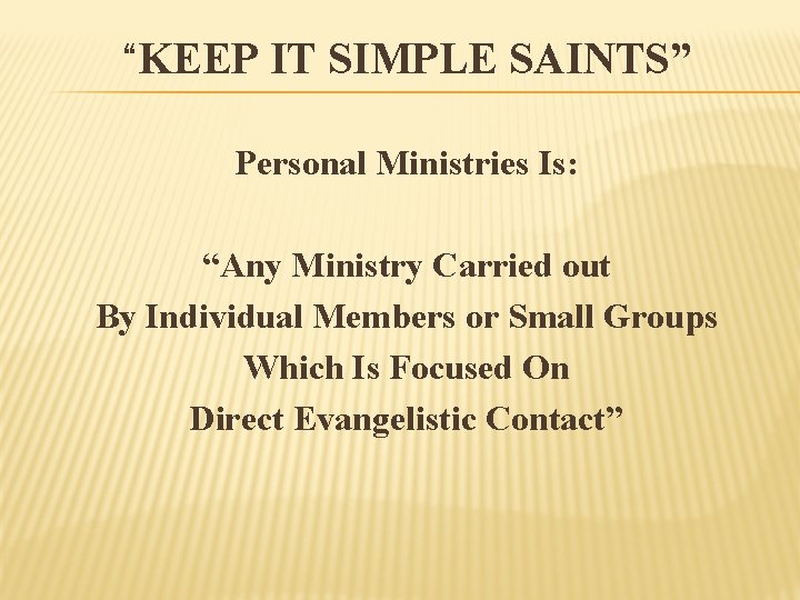 “KEEP IT SIMPLE SAINTS” Personal Ministries Is: “Any Ministry Carried out By Individual Members