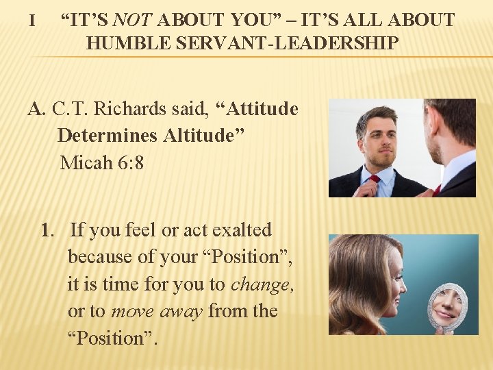 I “IT’S NOT ABOUT YOU” – IT’S ALL ABOUT HUMBLE SERVANT-LEADERSHIP A. C. T.