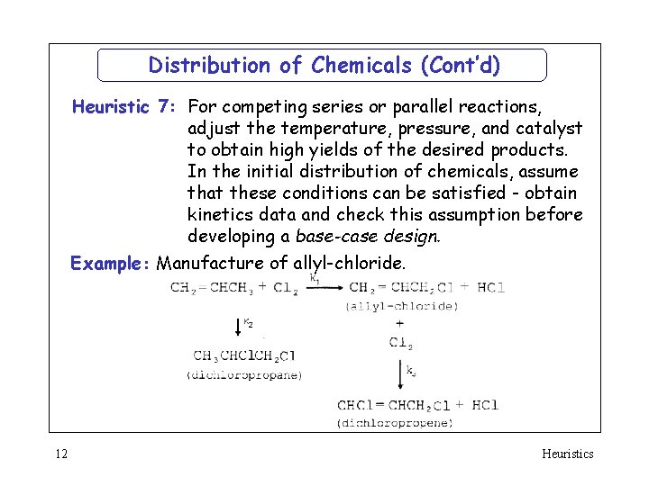 Distribution of Chemicals (Cont’d) Heuristic 7: For competing series or parallel reactions, adjust the