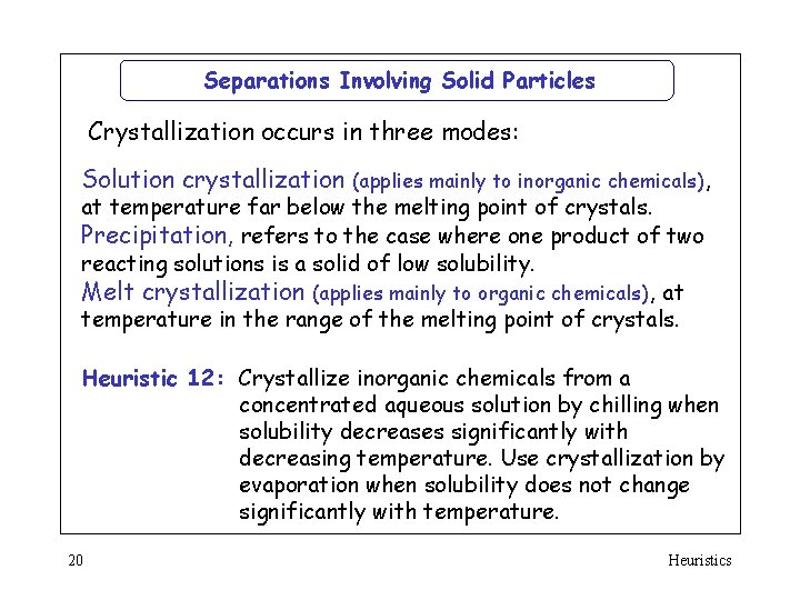 Separations Involving Solid Particles Crystallization occurs in three modes: Solution crystallization (applies mainly to