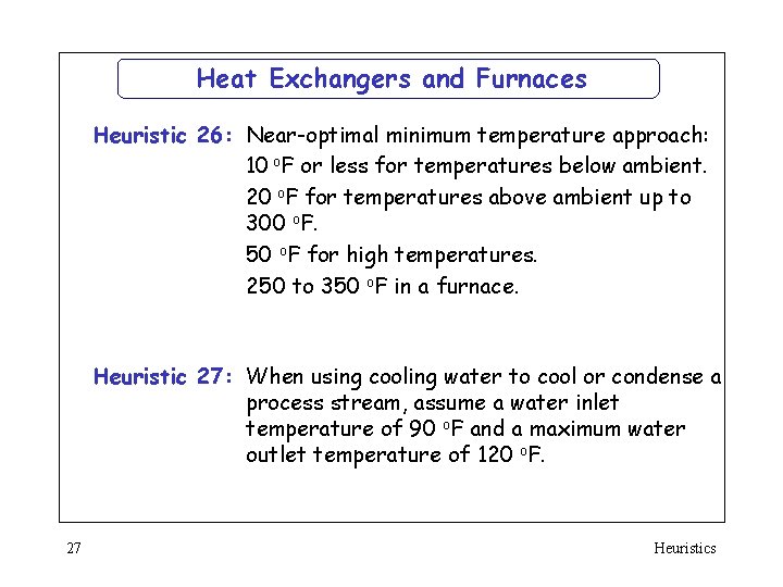 Heat Exchangers and Furnaces Heuristic 26: Near-optimal minimum temperature approach: 10 o. F or