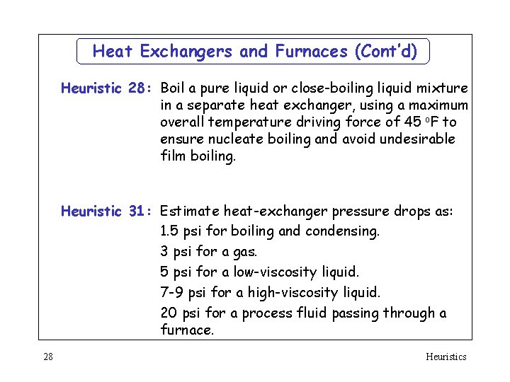 Heat Exchangers and Furnaces (Cont’d) Heuristic 28: Boil a pure liquid or close-boiling liquid