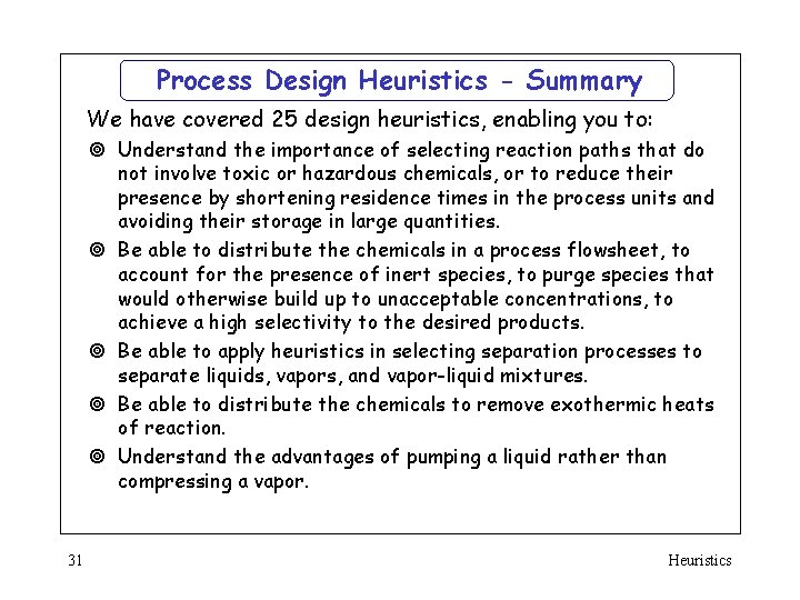 Process Design Heuristics - Summary We have covered 25 design heuristics, enabling you to: