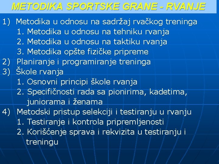 METODIKA SPORTSKE GRANE - RVANJE 1) Metodika u odnosu na sadržaj rvačkog treninga 1. METODIKA SPORTSKE GRANE - RVANJE 1) Metodika u odnosu na sadržaj rvačkog treninga 1.