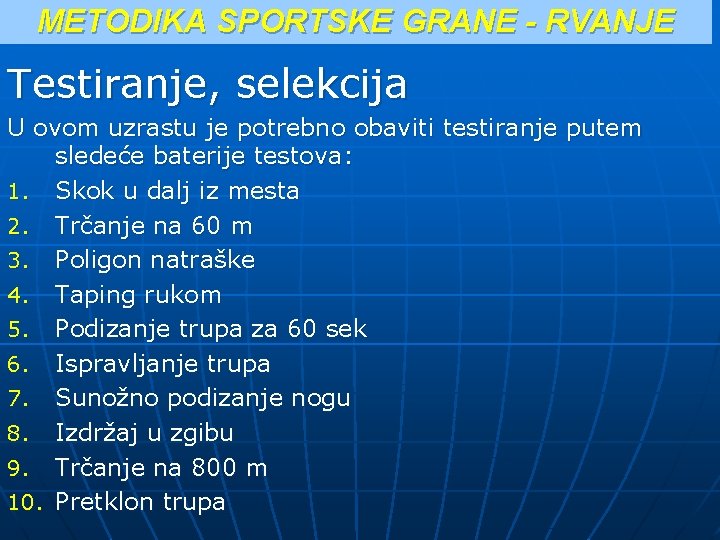 METODIKA SPORTSKE GRANE - RVANJE Testiranje, selekcija U ovom uzrastu je potrebno obaviti testiranje METODIKA SPORTSKE GRANE - RVANJE Testiranje, selekcija U ovom uzrastu je potrebno obaviti testiranje