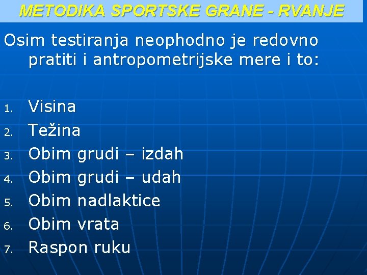 METODIKA SPORTSKE GRANE - RVANJE Osim testiranja neophodno je redovno pratiti i antropometrijske mere METODIKA SPORTSKE GRANE - RVANJE Osim testiranja neophodno je redovno pratiti i antropometrijske mere