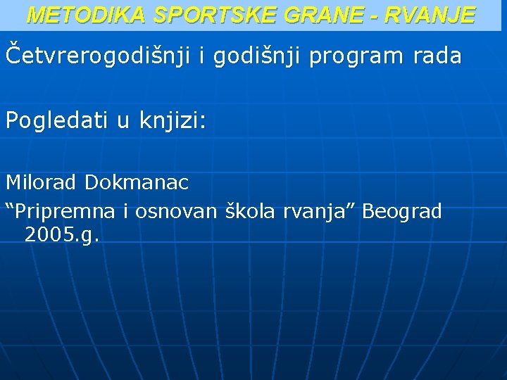 METODIKA SPORTSKE GRANE - RVANJE Četvrerogodišnji i godišnji program rada Pogledati u knjizi: Milorad METODIKA SPORTSKE GRANE - RVANJE Četvrerogodišnji i godišnji program rada Pogledati u knjizi: Milorad