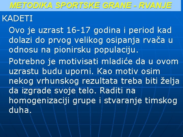 METODIKA SPORTSKE GRANE - RVANJE KADETI Ovo je uzrast 16 -17 godina i period METODIKA SPORTSKE GRANE - RVANJE KADETI Ovo je uzrast 16 -17 godina i period