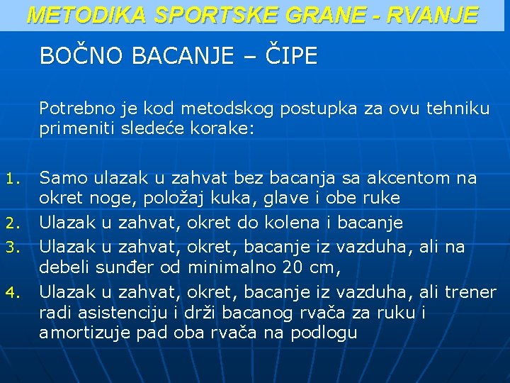 METODIKA SPORTSKE GRANE - RVANJE BOČNO BACANJE – ČIPE Potrebno je kod metodskog postupka METODIKA SPORTSKE GRANE - RVANJE BOČNO BACANJE – ČIPE Potrebno je kod metodskog postupka