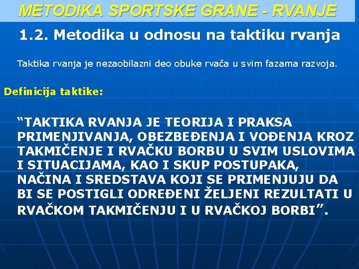 METODIKA SPORTSKE GRANE - RVANJE 1. 2. Metodika u odnosu na taktiku rvanja Taktika METODIKA SPORTSKE GRANE - RVANJE 1. 2. Metodika u odnosu na taktiku rvanja Taktika
