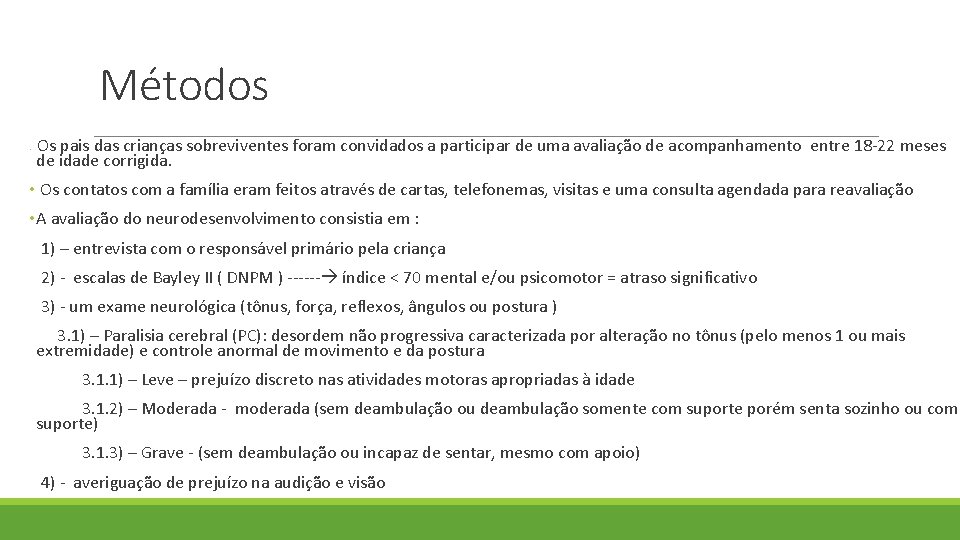 Métodos Os pais das crianças sobreviventes foram convidados a participar de uma avaliação de