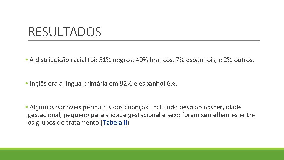 RESULTADOS • A distribuição racial foi: 51% negros, 40% brancos, 7% espanhois, e 2%