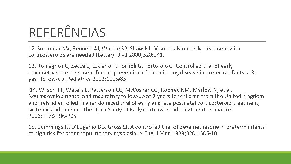 REFERÊNCIAS 12. Subhedar NV, Bennett AJ, Wardle SP, Shaw NJ. More trials on early