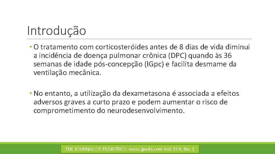 Introdução • O tratamento com corticosteróides antes de 8 dias de vida diminui a