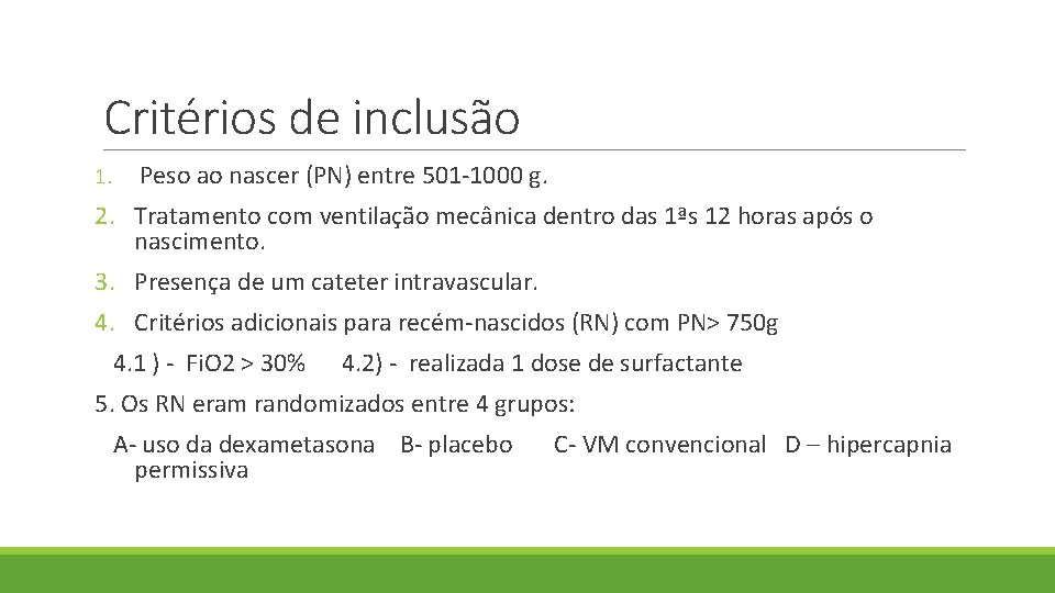 Critérios de inclusão 1. Peso ao nascer (PN) entre 501 -1000 g. 2. Tratamento