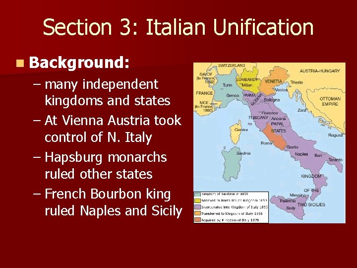 Section 3: Italian Unification n Background: – many independent kingdoms and states – At