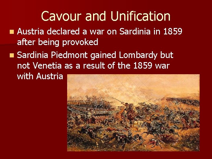 Cavour and Unification Austria declared a war on Sardinia in 1859 after being provoked