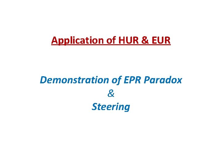 Application of HUR & EUR Demonstration of EPR Paradox & Steering 