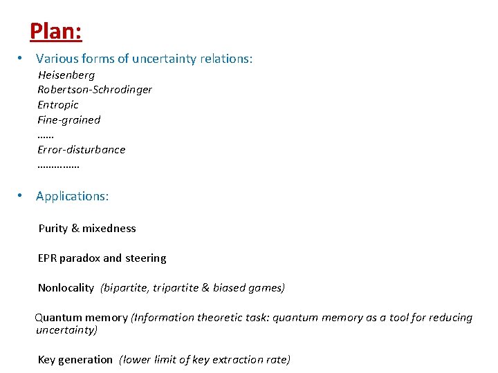 Plan: • Various forms of uncertainty relations: Heisenberg Robertson-Schrodinger Entropic Fine-grained …… Error-disturbance ……………