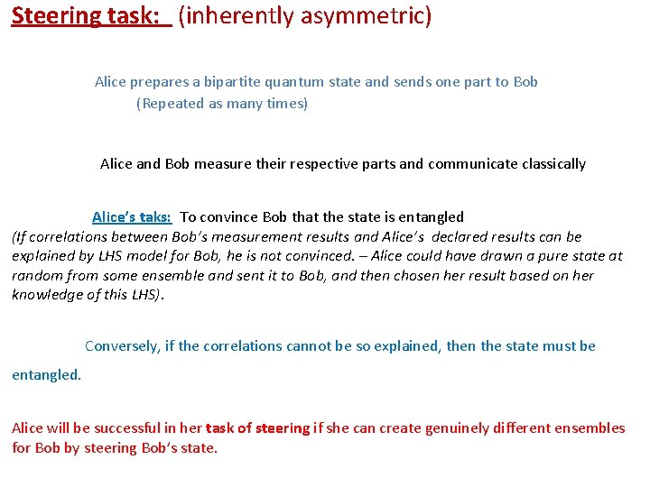 Steering task: (inherently asymmetric) Alice prepares a bipartite quantum state and sends one part