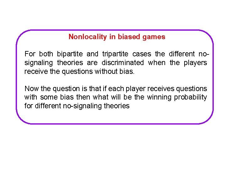 Nonlocality in biased games For both bipartite and tripartite cases the different nosignaling theories