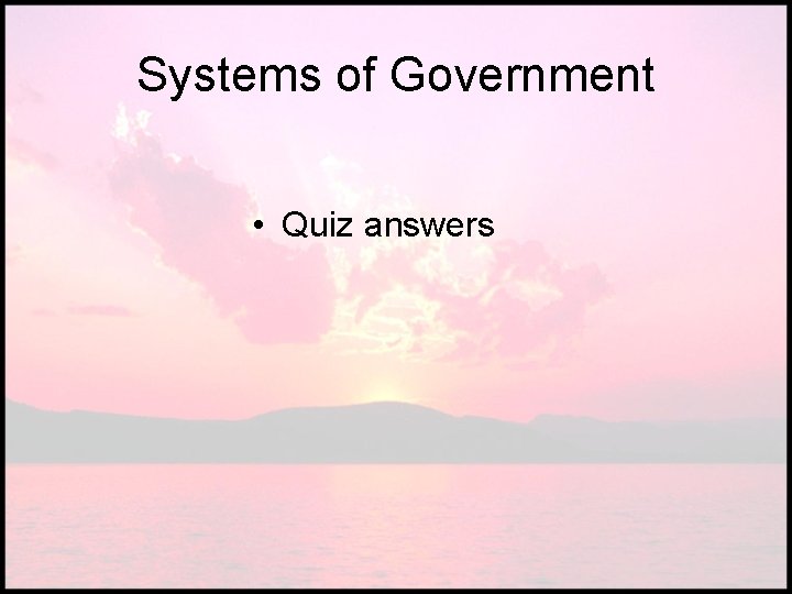 Systems of Government • Quiz answers 
