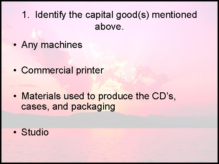 1. Identify the capital good(s) mentioned above. • Any machines • Commercial printer •