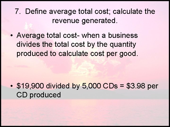 7. Define average total cost; calculate the revenue generated. • Average total cost- when