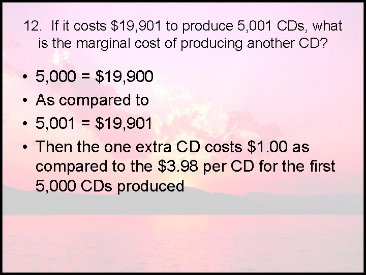 12. If it costs $19, 901 to produce 5, 001 CDs, what is the