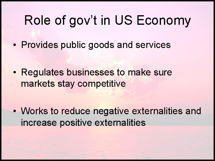 Role of gov’t in US Economy • Provides public goods and services • Regulates