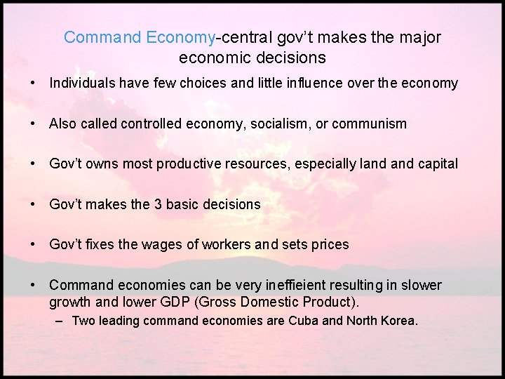 Command Economy-central gov’t makes the major economic decisions • Individuals have few choices and